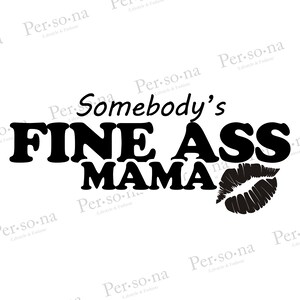 Somebody’s fine ass mama PNG high resolution digital file with transparent background. Sublimation, DTF & Screenprint