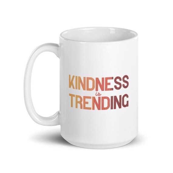 Kindness is Trending 15 Ounce Coffee Cup, Kind is Cool and Worth It, Mug  for Nice People Who Leave the World Better, Gift for Moms and Dads - Etsy
