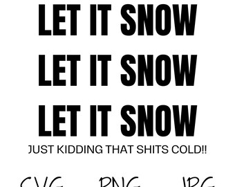 Funny Let It Snow Quote SVG Digital Download