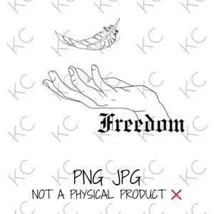 May include: A black and white line drawing of a hand reaching up to catch a falling feather. The word "Freedom" is written in a bold, gothic font below the hand.