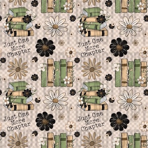 May include: A repeating pattern featuring stacks of books, daisies, and the text "Just One More Chapter." The books are in shades of green and tan, with white floral accents. Daisies are in white, tan, and black. The background is a neutral, checkered pattern.