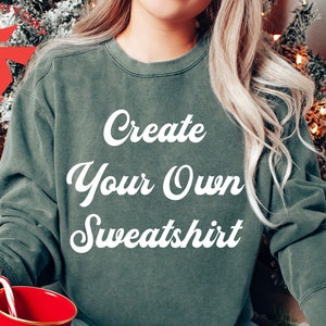 Personalized Comfort Colors, Customizable Sweatshirt, Create Your Own Sweatshirt, Comfort Colors Custom Sweater, Custom Design Sweatshirt