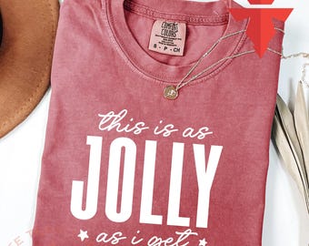 This is as Jolly as I Get Shirt, Comfort Colors Christmas T-shirt, Xmas Gift, Xmas Family Tshirt, Christmas Gift Shirt, Holly Jolly Tee