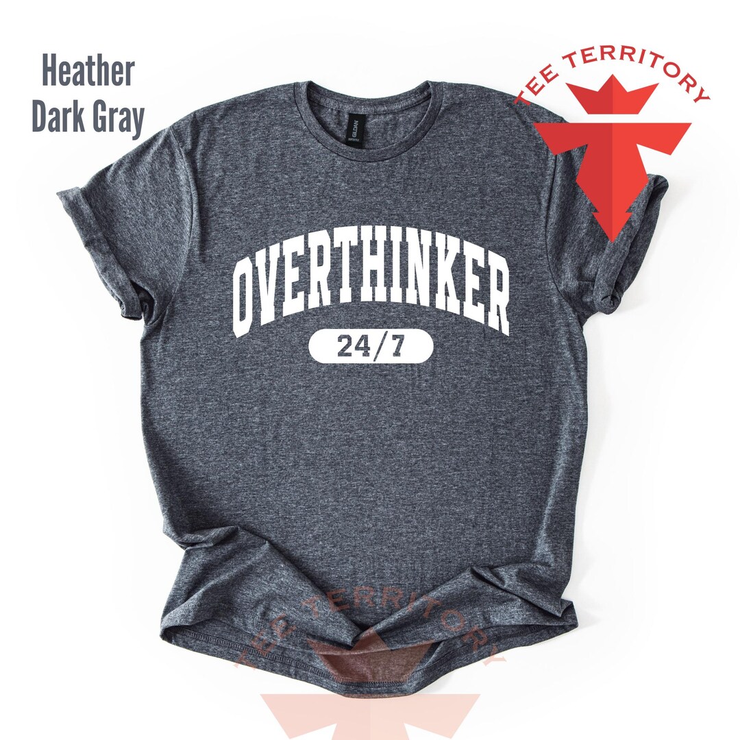 Overthinker 24/7 T-shirt, Overthinker Shirt, Funny Overthinking Shirt ...