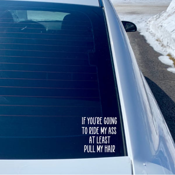 If You're Going To Ride My Ass, At least Pull My Hair| Get Off My Ass| Decal| Permanent| Laptop Decal| Sassy Decal| Vinyl Car Sticker|