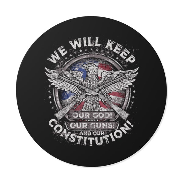 We Will Keep Our God, Our Guns & Our Constitution - Round Vinyl Sticker