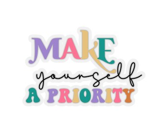 Make yourself a priority, Water bottle sticker, Self Care, Mental Health