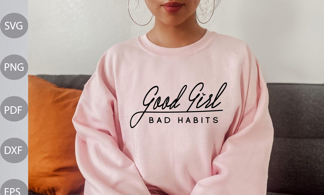 Good Girl Bad Habits, Humorous, SVG, Sublimation, Cricut, Silhouette ...