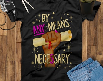 By Any Means Necessary T Shirts, Human Rights, Equality T-Shirt, Black Lives Matter Shirt, Black Pride Shirt, Melanin Shirt