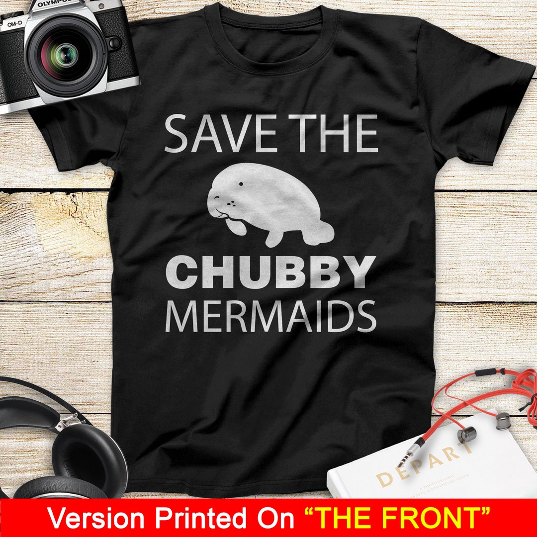 Mermaid T-shirt Save the Chubby Mermaid Manatee for Lovely Gifts Tee