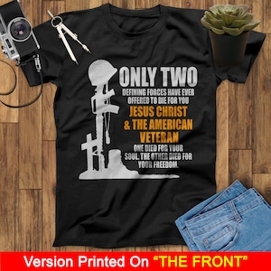 Only Two Defining Forces Have Ever Offered To Die For You Jesus Christ And The American Veteran Unisex T-Shirt, US Military Veteran T Shirt
