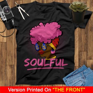 Soulful Black Girl Shirt, Black Lives Matter Shirt, Black History Month Shirt, Black Women Shirt, Black Pride Shirt, Melanin Woman Shirt