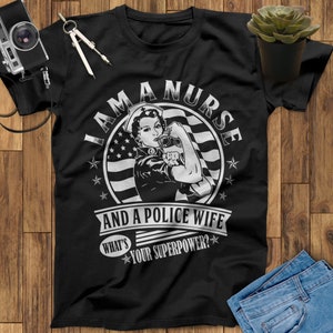 I Am A Nurse And A Police Wife What Your Superpower Nurse Shirt Nurse Gift For Nurses Nursing Shirt Registered Nurse Police Wife T Shirt