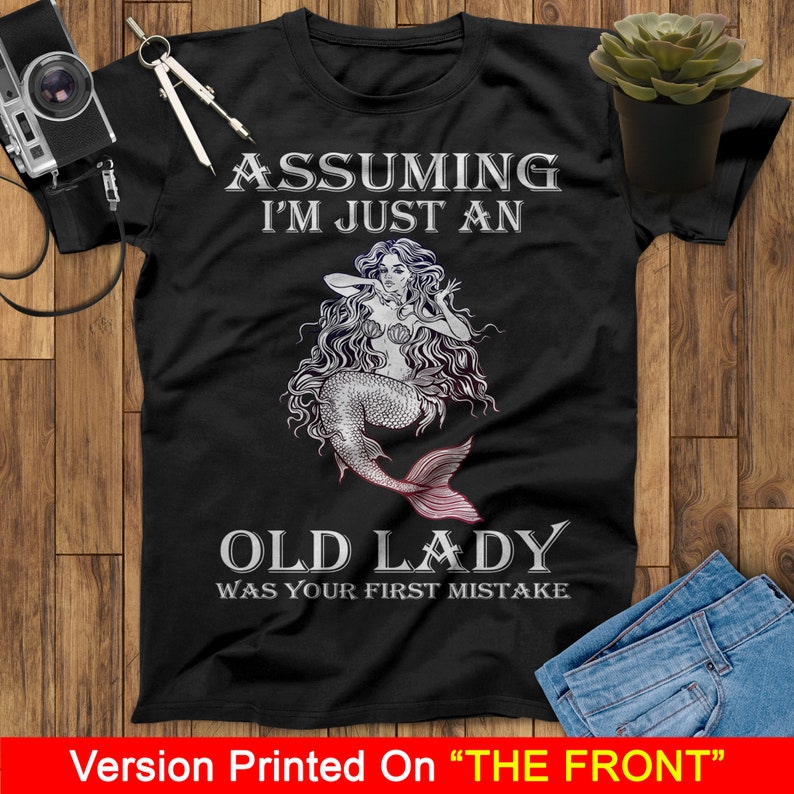 Assuming I'm Just An Old Lady Was Your First Mistake Mermaid T-Shirt, Ariel T Shirt, Little Mermaid T-Shirt, Birthday Mermaid Lovers Shirt image 1