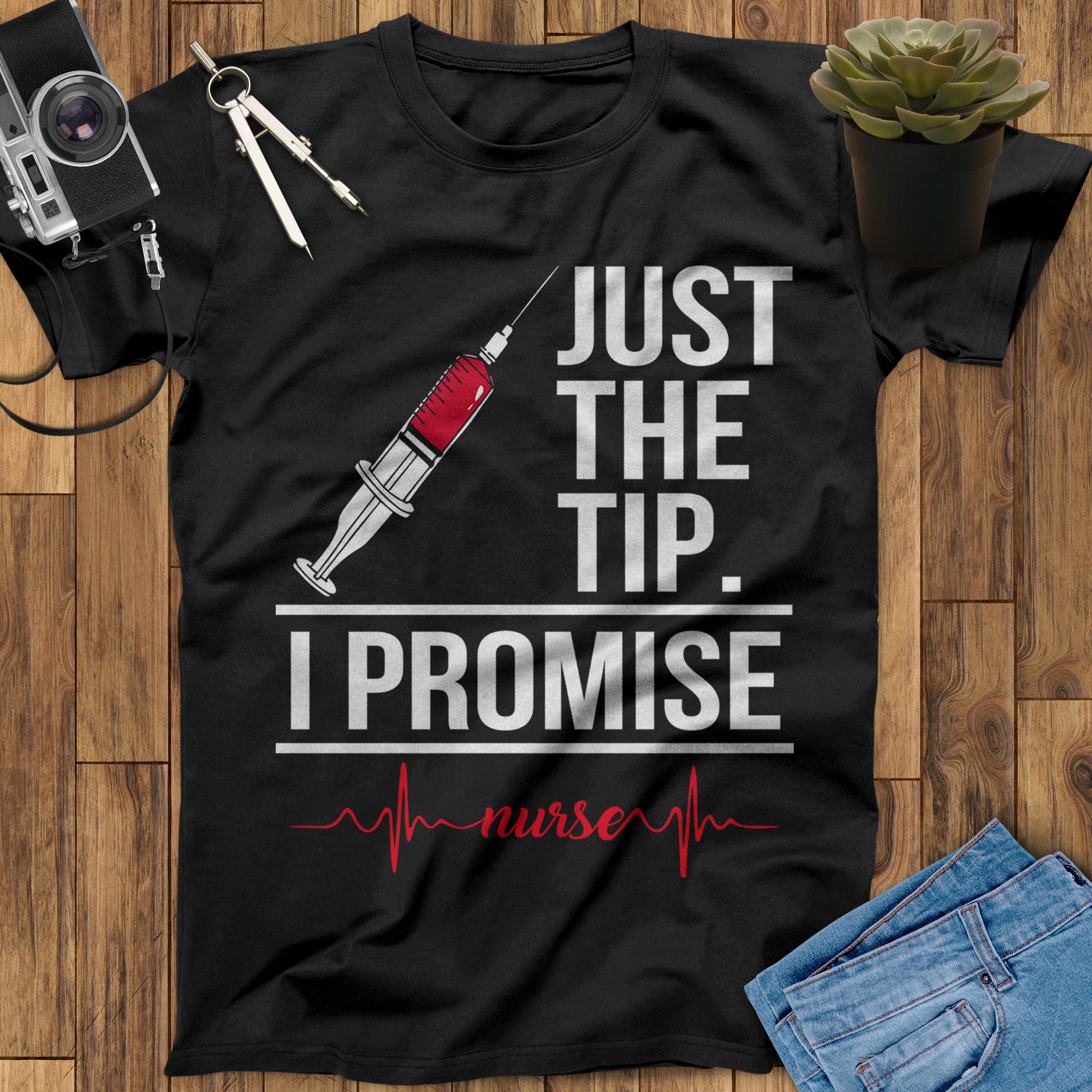 Just the Tip I Promise Heartbeat Nurse Funny Gift Nurse Shirt