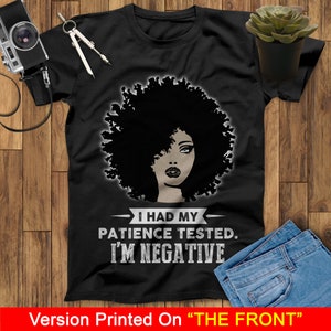 I Had My Patience Tested I&#39;m Negative Sarcastic T Shirts, Black Girl Shirt, Black Lives Matter Shirt, Black Pride Shirt, Melanin Shirt