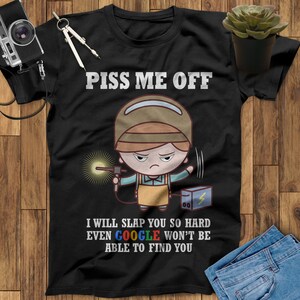 Piss Me Off I Will Slap You So Hard Even Google Won't Be Able To Find You Welder T Shirt, Welder Gifts, Gifts for Welders, Funny Welder Gift image 1