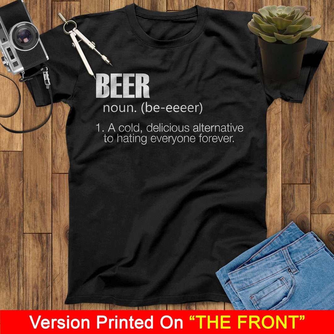 Beer Noun A Cold Delicious Alternative to Hating Everyone Forever Beer