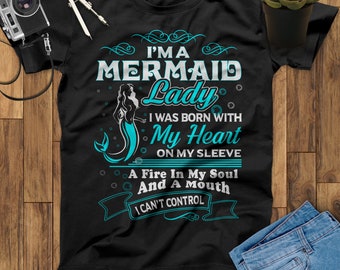 I'm A Mermaid Lady I Was Born With My Heart On My Sleeve A Fire In My Soul And A Mouth I Can't Control Mermaid T-Shirt, Little Mermaid Shirt