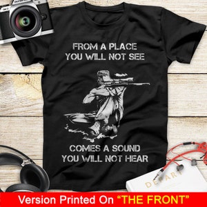 From A Place You Will Not See Comes A Sound You Will Not Hear Sniper T-Shirts Gift For Father&#39;s Day, Mother&#39;s Day Veteran Memorial Day