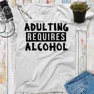 Adulting Requires Alcohol Funny Beer T Shirt, Beer Gifts, Beer Lovers, Funny Drinking Shirt, Beer Shirt Women Men