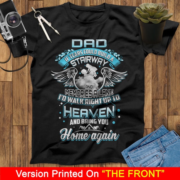 If Tears Could Build A Stairway And Memories A Lane I'd Walk Right Up To Heaven And Bring You Home Again Dad My Guardian Angel Unisex Shirt