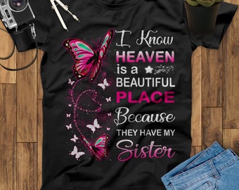 I Know Heaven Is A Beautiful Place Because They Have My Sister My Guardian Angel T Shirt, Fathers Day Shirt, Butterfly Guardian Angel Shirt