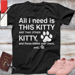 All I Need Is This Kitty Cat T Shirt, Cat Art, Cat Print, Pet Shirt, Cat Gift Kitty Cat Funny Cat Shirt Meme Shirt Cat Owner Gift Cat TShirt