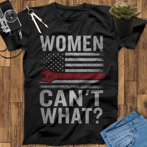 Women Can't What Female Mechanic Flag Shirt, Female Mechanic Gifts, Gifts For Mechanics, Mechanic Print, Mechanic Art