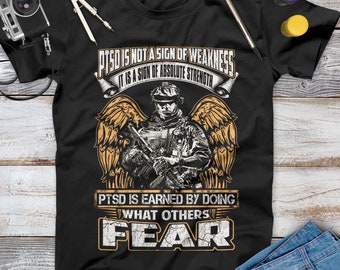 PTSD Is Not A Sign Of Weakness It Is A Sign Of Absolute Strength Veteran Shirt, Memorial Day, Independence Day, Veterans Gift, Army Veteran