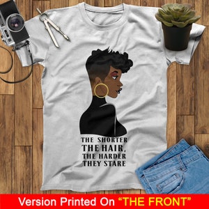 The Shorter The Hair The Harder They Stare Black Girl Unisex T Shirt T-Shirt, Black Women, Black Pride, Melanin Shirt, Afro Girl Shirt