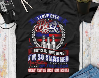 I Love Beer Beer Loves Me Holy Crap I'm So Smashed Funny Beer T Shirt, Beer Gifts, Beer Lovers, Funny Drinking Shirt, Beer Shirt Women Men