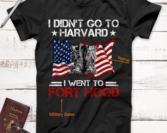 Personalized Name / Military Base Veteran Shirt, I Didn't Go To Harvard I Went To, Army Shirt, American Military, Fathers Day Shirt, Sniper