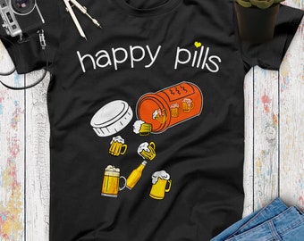 Happy Pill Beer Funny Beer T Shirt, Beer Gifts, Beer Lovers, Funny Drinking Shirt, Beer Shirt Women Men
