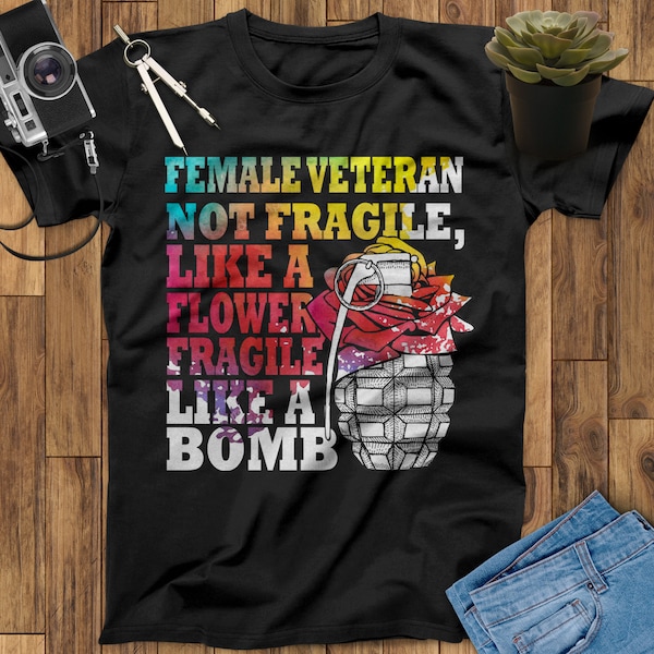 Female Veteran Not Fragile Like A Flower Fragile Like A Bomb Female Veteran Shirt Mothers Day Gift Women Veteran Shirt, Women Military Shirt