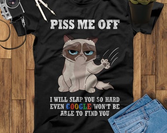 Piss Me Off I Will Slap You Hard Even Google Won't Be Able To Find You Angry Cat Lover Unisex T-Shirt, Graphic Tee, Animal Lover Shirt