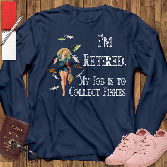 I'm Retired My Job Is to Collect Fishing Girl Fishing Shirt, Fishing Gift, Fisher Gift, Mothers Day Gift, Gift for Women