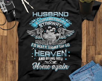 Si las lágrimas pudieran construir una escalera y recuerdos un carril, caminaría hasta el cielo y te llevaría a casa de nuevo esposo, mi camiseta de ángel de la guarda