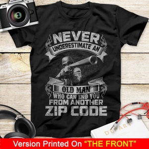 Never Underestimate An Old Man Who Can End You From Another Zip Code Sniper T Shirt Gift For Father's Day, Mother's Day Veteran Memorial Day