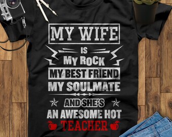 My Wife Is My Rock My Best Friend My Soulmate Awesome Hot Teacher Shirt, Teaching Shirts, Husband Gift, Gift For Husband, Husband Shirt
