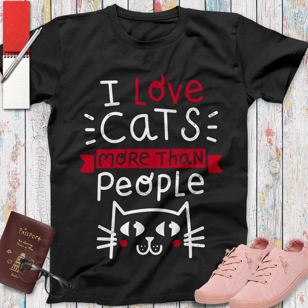 I Love Cats More Than People Cat T Shirt, Cat Art, Cat Print, Pet Shirt ...