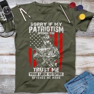 Sorry If My Patriotism Offends You Trust Me Your Lack Of Spine Offends Me More Veteran Shirt, Memorial Day, Independence Day, Veterans Gift image 5