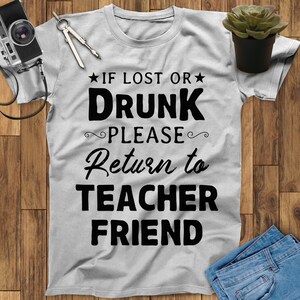 If Lost Or Drunk Please Return To Teacher Friend Teacher Shirt, Teacher Appreciation Gift, Back To School Shirt, End Of Year Teacher Gift