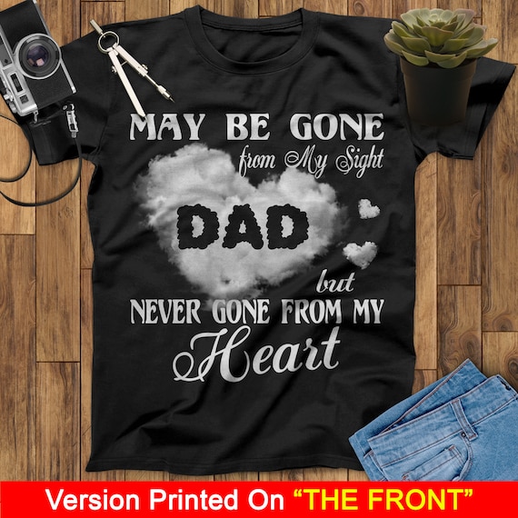 May Be Gone From My Sight But Never Gone From My Heart Dad Guardian Angel T Shirt, Fathers Day Shirt, Mothers Day Shirt, Memorial Dad Shirt