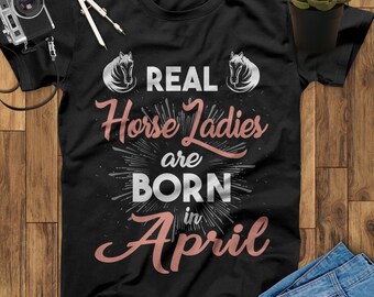 Real Horse Ladies Are Born In April Horse T-Shirt, Horse Sweatshirt, Horse Hoodie, Horse Gifts For Woman, Horse Girl Shirt, Equestrian Gift