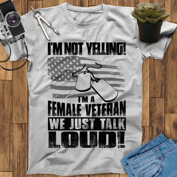 I'm Not Yelling I'm A Female Veteran We Just Talk Loud Female Veteran Shirt, Mothers Day Gift, Women Veteran Shirt, Women Military Shirt