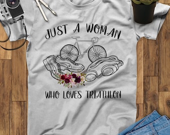Just A Woman Who Loves Triathlon Shirt, Triathlon Gift, Swim Bike Run Tri Shirt, Race Shirt, Running Shirt, Swimming Shirt, Biking Shirt