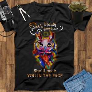She&#39;s Beauty Grace She&#39;ll Peck You In The Face Owl Shirt, Owl Gift, Owls Gifts, Owl Tee, Animal Shirt, Animal Lover Shirt, Owl Art