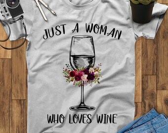 Just A Woman Who Loves Wine Shirt, Wine Gifts, Wine Lover Gift, Wine Lover, Wine TShirt, Gift For Wine Lovers