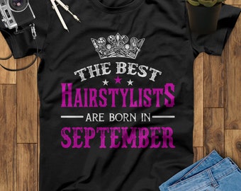 The Best Hairstylists Are Born In September Hairdresser Shirt Queen Hair Stylist Shirt, Hairdresser Gift for Mothers Day Gift, Birthday Gift